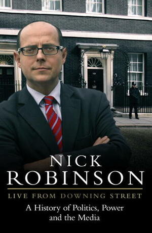 Live From Downing Street by Nick Robinson