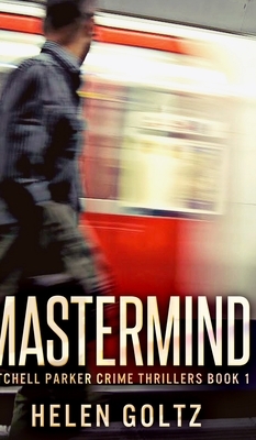 Mastermind (Mitchell Parker Crime Thrillers Book 1) by Helen Goltz