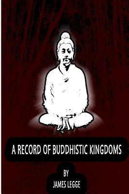 A Record Of Buddhistic Kingdoms by James Legge
