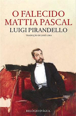 O Falecido Mattia Pascal  by Luigi Pirandello