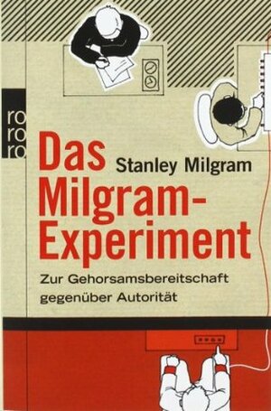 Das Milgram-Experiment. Zur Gehorsamsbereitschaft Gegenüber Autorität by Stanley Milgram