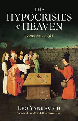 The Hypocrisies of Heaven: Poems New and Old by Leo Yankevich