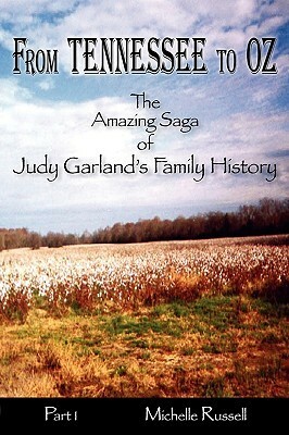 From Tennessee to Oz - The Amazing Saga of Judy Garland's Family History, Part 1 by Michelle Russell