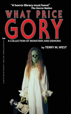 What Price Gory: A Collection of Monsters and Demons by Terry M. West