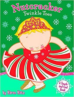 Nutcracker Twinkle Toes by Karen Katz