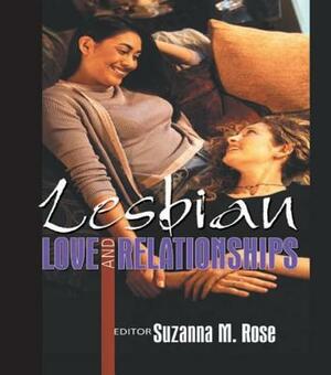 Lesbian Love and Relationships by Suzanna Rose