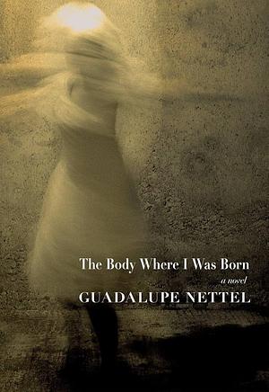 The Body Where I was Born by Guadalupe Nettel