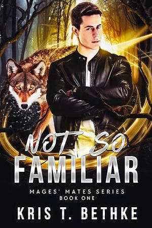 Not So Familiar by Kris T. Bethke