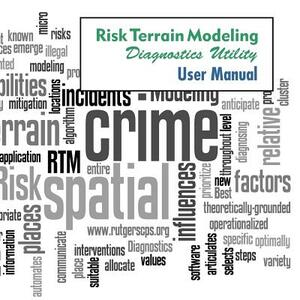 Risk Terrain Modeling Diagnostics (RTMDx) Utility User Manual: Version 1.0 by Joel M. Caplan, Eric L. Piza, Leslie W. Kennedy