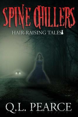 Spine Chillers: Book One: Hair-Raising Tales by Q. L. Pearce