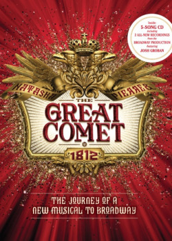 The Great Comet: The Journey of a New Musical to Broadway by Denée Benton, Sonny Paladino, Diane Paulus, Josh Groban, Oskar Eustis, Paloma Young, Bradley King, Sam Pinkleton, Steven Suskin, Nicholas Pope, Or Matias, Phillipa Soo, Howard Kagan, Jason Eagan, Lucas Steele, Rachel Chavkin, Mimi Lien, Dave Malloy