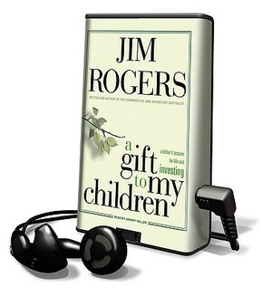 A Gift to My Children: A Father's Lessons for Life and Investing by Jim Rogers