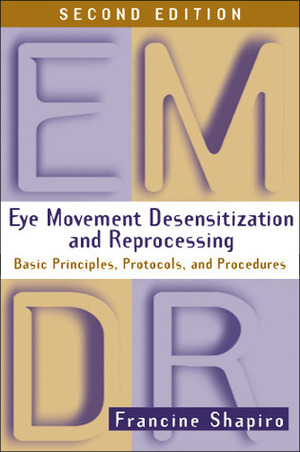 Eye Movement Desensitization and Reprocessing (EMDR): Basic Principles, Protocols, and Procedures by Francine Shapiro
