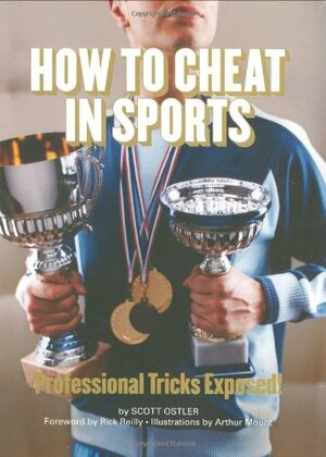 How to Cheat in Sports: Professional Tricks Exposed! by Scott Ostler, Rick Reilly, Arthur Mount