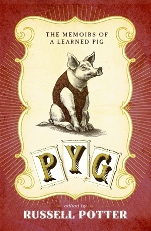 Pyg: The Memoirs of a Learned Pig by Russell A. Potter