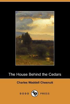 The House Behind the Cedars by Charles W. Chesnutt, Charles W. Chesnutt