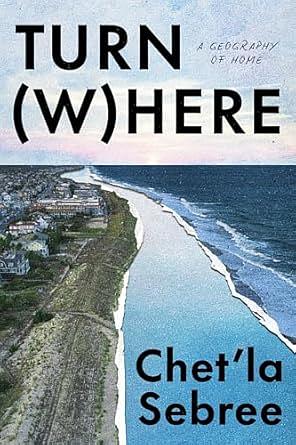 Turn (W)here: A Geography of Home by Chet’la Sebree