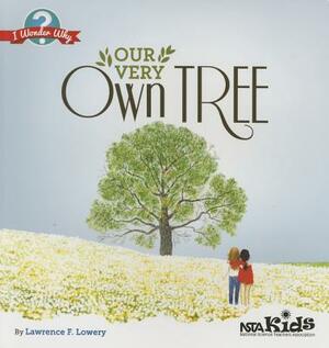 Our Very Own Tree: I Wonder Why by Lawrence F. Lowery