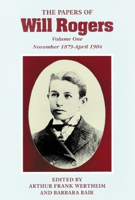 The Papers of Will Rogers: The Early Years, November 1879-April 1904 by Will Rogers