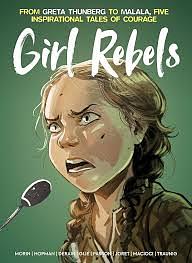 Girl Rebels: From Greta Thunberg to Malala, Five Inspirational Tales of Courage by Brett Parsons, Gijé, Laurent Hopman