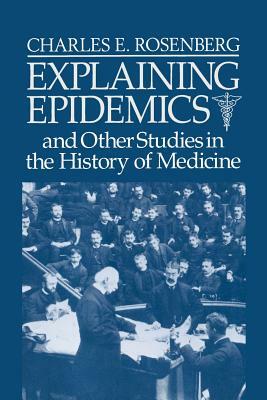 Explaining Epidemics by Charles E. Rosenberg