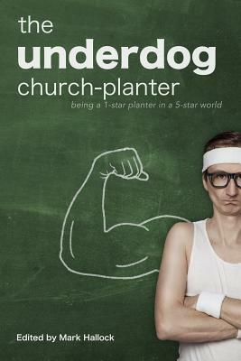 The Underdog Church-Planter: Being a 1-Star Planter in a 5-Star World by Dan Freng, Al Barrera, Steve Anderson