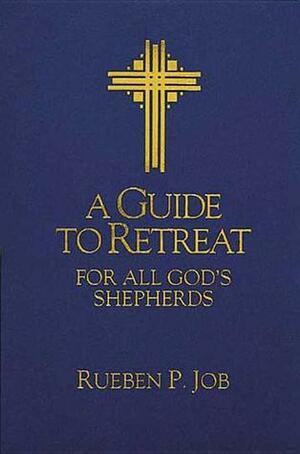 A Guide to Retreat for All God's Shepherds by Rueben P. Job