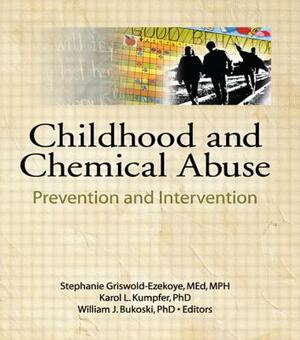 Childhood and Chemical Abuse: Prevention and Intervention by Mary Frank, Karol L. Kumpfer, Stephanie Griswold-Ezekoye