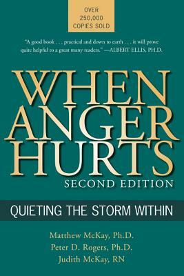 When Anger Hurts: Quieting the Storm Within by Matthew McKay, Peter D. Rogers, Judith McKay