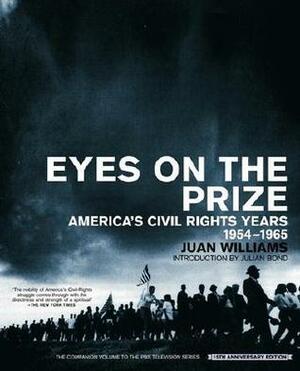 Eyes on the Prize: America's Civil Rights Years, 1954-1965 by Juan Williams, Julian Bond