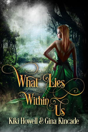 What Lies Within Us by Kiki Howell, Gina Kincade