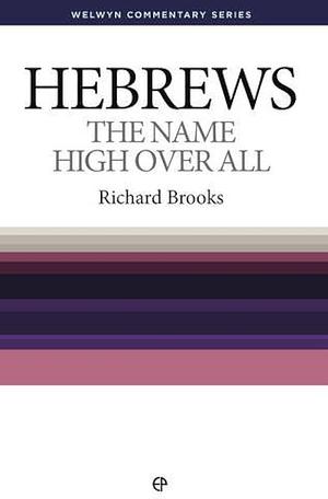 Hebrews: The Name High Over All by Richard Brooks