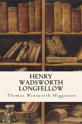 Henry Wadsworth Longfellow by Thomas Wentworth Higginson