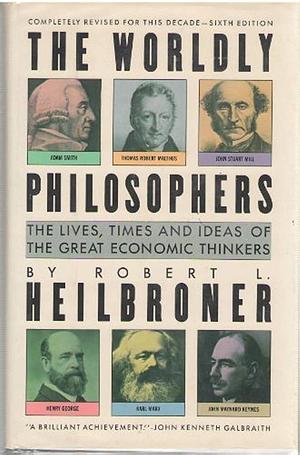 The Worldly Philosophers by Robert L. Heilbroner, Mary Woods