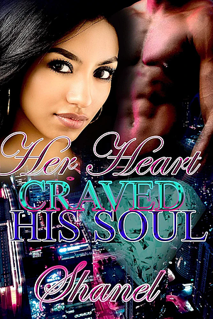 Her Heart Craved His Soul by Shanel