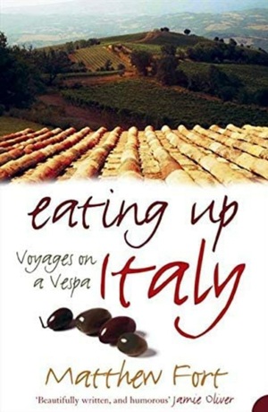 Eating Up Italy: Voyages on a Vespa by Matthew Fort