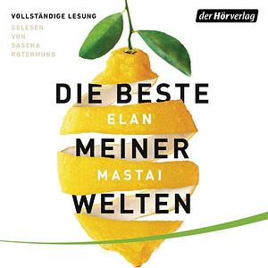 Die beste meiner Welten by Elan Mastai, Rainer Schmidt