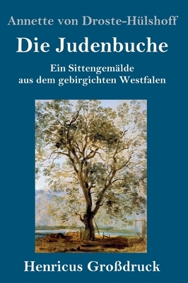 Die Judenbuche (Großdruck): Ein Sittengemälde aus dem gebirgichten Westfalen by Annette von Droste-Hülshoff