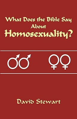 What Does the Bible Say about Homosexuality? by David Stewart