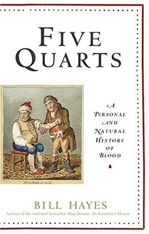 Five Quarts: A Personal and Natural History of Blood by Bill Hayes
