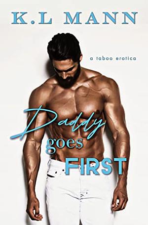 Daddy Goes First by K.L. Mann