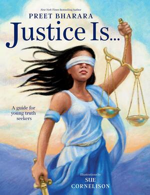 Justice Is...: A Guide for Young Truth Seekers by Sue Cornelison, Preet Bharara