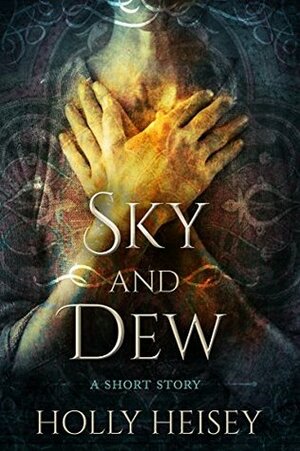 Sky and Dew by Holly Heisey