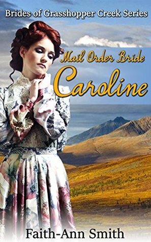 Mail Order Bride: Caroline by Faith-Ann Smith