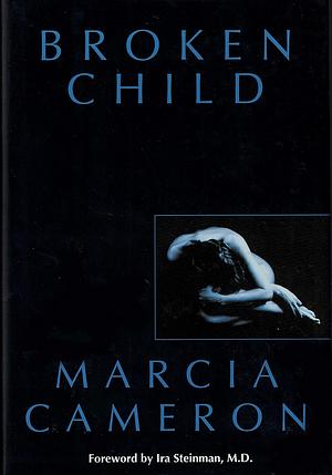 Broken Child by Marcia Cameron