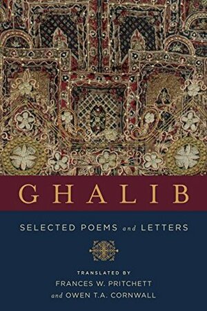 Ghalib: Selected Poems and Letters (Translations from the Asian Classics) by Owen T.A. Cornwall, Frances W. Pritchett, Mirza Asadullah Khan Ghalib