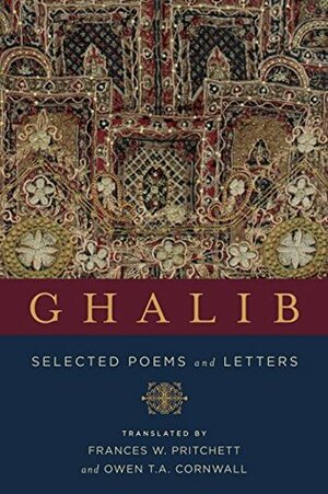 Ghalib: Selected Poems and Letters (Translations from the Asian Classics) by Mirza Asadullah Khan Ghalib, Frances W. Pritchett, Owen T.A. Cornwall