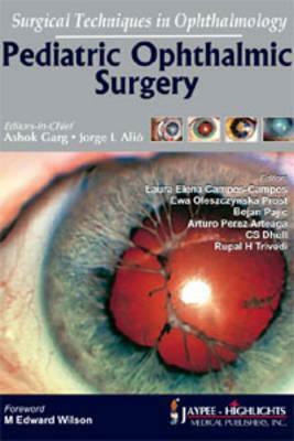 Surgical Techniques in Ophthalmology: Pediatric Ophthalmic Surgery by Ashok Garg, Jorge L. Alio