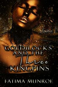Goldilocks and the Three Kingpins by Fatima Munroe