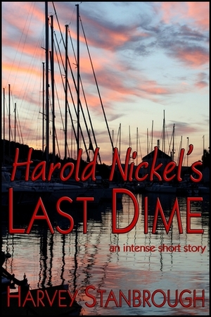 Harold Nickel's Last Dime by Harvey Stanbrough